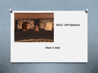 BaCC: Cliff Highlands




Week 3: Beta
 