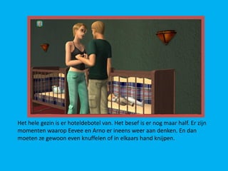 Het hele gezin is er hoteldebotel van. Het besef is er nog maar half. Er zijn
momenten waarop Eevee en Arno er ineens weer aan denken. En dan
moeten ze gewoon even knuffelen of in elkaars hand knijpen.
 