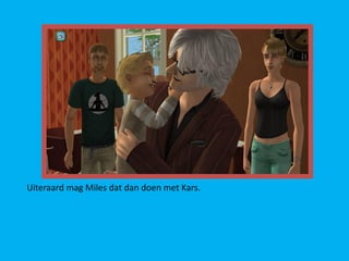 Uiteraard mag Miles dat dan doen met Kars.
 