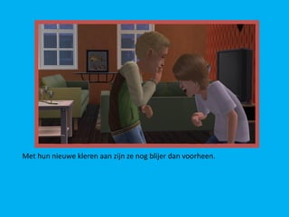 Met hun nieuwe kleren aan zijn ze nog blijer dan voorheen.
 