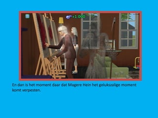 En dan is het moment daar dat Magere Hein het gelukszalige moment
komt verpesten.
 