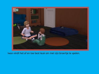 Iwan vindt het af en toe best leuk om met zijn broertje te spelen.
 