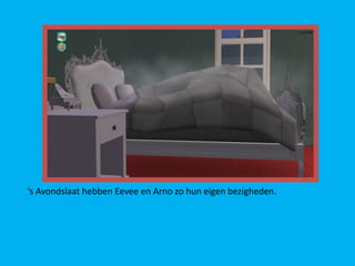 ‘s Avondslaat hebben Eevee en Arno zo hun eigen bezigheden.
 