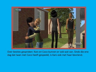 Over besties gesproken: Kars en Coco kunnen er ook wat van. Sinds die ene
dag dat Iwan met Coco heeft gespeeld, is Kars ook met haar bevriend.
 