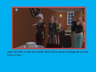 Maar het feest is nog niet voorbij! Want Olivier groeit vandaag ook op naar
kind. En hoe…
 