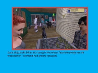 Zoals altijd trekt Ethan zich terug in het meest favoriete plekje van de
woonkamer – niemand had anders verwacht.
 