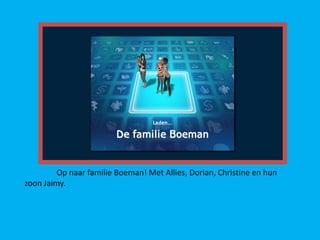 Op naar familie Boeman! Met Allies, Dorian, Christine en hun
zoon Jaimy.
 