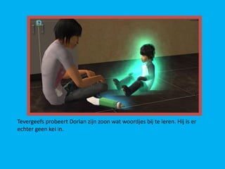 Tevergeefs probeert Dorian zijn zoon wat woordjes bij te leren. Hij is er
echter geen kei in.
 