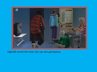 Eigenlijk wordt het meer iets van een gameparty.
 