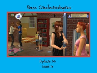 Bacc Crackwoodspines
Week 13
Update 33
 