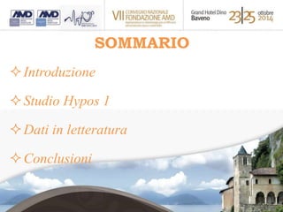 SOMMARIO 
Introduzione 
Studio Hypos 1 
Dati in letteratura 
Conclusioni 
 