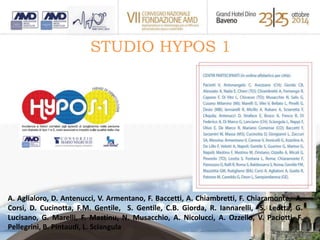 STUDIO HYPOS 1 
A. Aglialoro, D. Antenucci, V. Armentano, F. Baccetti, A. Chiambretti, F. Chiaramonte, A. 
Corsi, D. Cucinotta, F.M. Gentile, S. Gentile, C.B. Giorda, R. Iannarelli, S. Leotta, G. 
Lucisano, G. Marelli, F. Mastinu, N. Musacchio, A. Nicolucci, A. Ozzello, V. Paciotti, F. 
Pellegrini, B. Pintaudi, L. Sciangula 
 