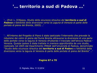 D. Righetto, Mira, 11.12.2014 11
'… territorio a sud di Padova …'
Pagine 67 e 70
'… (Prof. L. D’Alpaos, Studio della sicur...