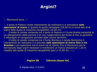 D. Righetto, Mira, 11.12.2014 28
Argini?
Pagina 58 [idrovia classe Va]
'… Movimenti terra …'
'… il porto di Padova risulta...