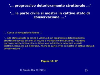 D. Righetto, Mira, 11.12.2014 33
'... progressivo deterioramento strutturale …'
'… la parte civile si mostra in cattivo st...