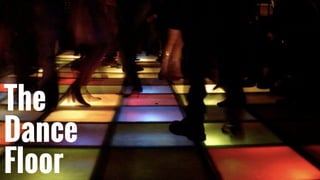 Dance
Floor
Theory
The
Dance
Floor
 