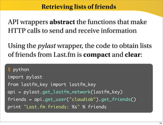 Retrieving lists of friends

API wrappers abstract the functions that make
HTTP calls to send and receive information

Usi...