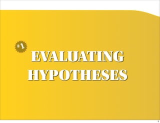 #1

     EVALUATING
     HYPOTHESES

                  5
 