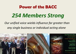 Power of the BACC
254 Members Strong
Our unified voice wields influence far greater than
any single business or individual acting alone
 