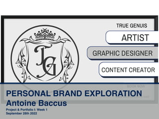 PERSONAL BRAND EXPLORATION
Antoine Baccus
Project & Portfolio I: Week 1
September 28th 2022
 