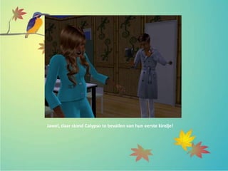 Jawel, daar stond Calypso te bevallen van hun eerste kindje!
 