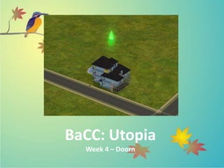 BaCC: Utopia
  Week 4 – Doorn
 