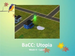 BaCC: Utopia
  Week 4 – Lazuli
 