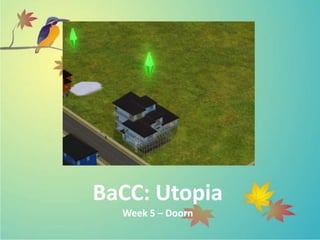BaCC: Utopia
  Week 5 – Doorn
 