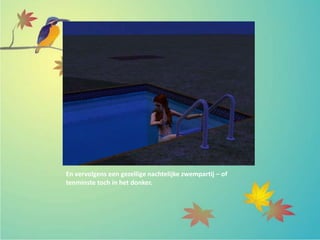 En vervolgens een gezellige nachtelijke zwempartij – of
tenminste toch in het donker.
 