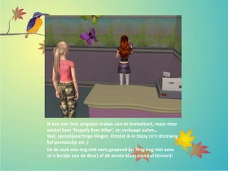 Ik ben een foto vergeten maken van de buitenkant, maar deze
winkel heet ‘Happily Ever After’, en verkoopt euhm…
Wel, sprookjesachtige dingen. Omdat ik in Daisy zo’n dromerig
lief persoontje zie ;)
En de zaak was nog niet eens geopend (er hing nog niet eens
zo’n bordje aan de deur) of de eerste klant stond al binnen)!
 