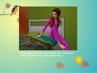 Om vervolgens toch maar te gaan slapen, ook al was het pas
middag. Ja, van een zaak runnen word je moe :p
 