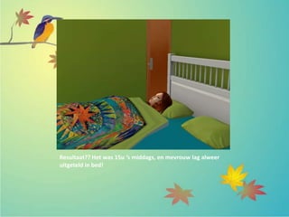 Resultaat?? Het was 15u ‘s middags, en mevrouw lag alweer
uitgeteld in bed!
 