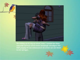 Die middag zat hij nog op school, maar ‘s avonds kon Daisy
natuurlijk wel haar vriend Anton Draaijingh uitnodigen! Het
blijft grappig om een volwassene in de armen van een tiener
te zien springen.
 