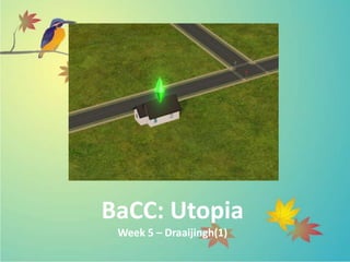 BaCC: Utopia
 Week 5 – Draaijingh(1)
 