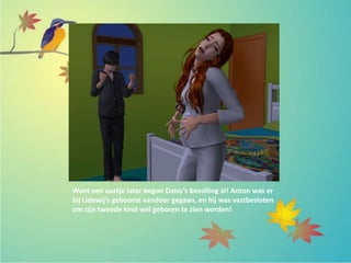 Want een uurtje later begon Daisy’s bevalling al! Anton was er
bij Lidewij’s geboorte vandoor gegaan, en hij was vastbesloten
om zijn tweede kind wél geboren te zien worden!
 