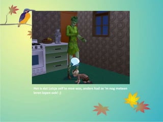 Het is dat Loïcje zelf te moe was, anders had ze ‘m nog meteen
leren lopen ook! ;)
 