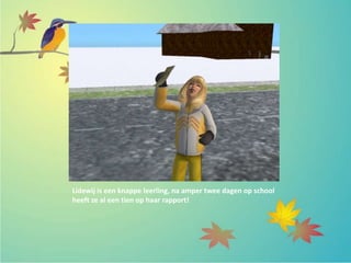 Lidewij is een knappe leerling, na amper twee dagen op school
heeft ze al een tien op haar rapport!
 