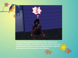 Ennn dat was de laatste druppel die Amber nodig had om
volledig in te storten… Het maakt haar even niet uit dat ze een
mooi gezinnetje heeft met twee prachtige dochters, eigenlijk
wil ze gewoon zélf wat genieten van het leven.
 