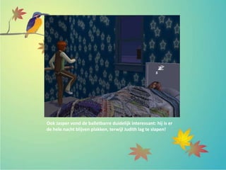 Ook Jasper vond de balletbarre duidelijk interessant: hij is er
de hele nacht blijven plakken, terwijl Judith lag te slapen!
 