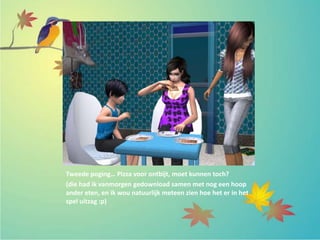 Tweede poging… Pizza voor ontbijt, moet kunnen toch?
(die had ik vanmorgen gedownload samen met nog een hoop
ander eten, en ik wou natuurlijk meteen zien hoe het er in het
spel uitzag :p)
 