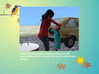 Amber deed het dan weer wel goed vandaag, zij heeft
promotie gemaakt! En maar goed ook, want de koelkast was
net leeg.
 