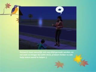 Huiswerk moet natuurlijk ook nog altijd gemaakt worden, en
net zoals ze vroeger bij Judith deed, probeert Amber nu ook
Katja iedere avond te helpen ;)
 