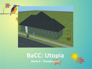BaCC: Utopia
Week 6 – Draaijingh(2)
 