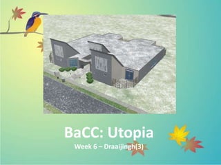 BaCC: Utopia
Week 6 – Draaijingh(3)
 