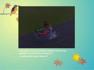 Nog leuker om te zien was waar Antigone naartoe was
gekropen om zich wat te vermaken! :D
En willen jullie nog iets leukers??
 
