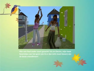 Hier een heel ander soort gevecht! Iris en Electra, mijn twee
favorietjes van het gezin (als ik er dan écht moet kiezen) zijn
de beste vriendinnen!
 