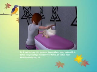 En ik had het nog niet getoond deze update, maar natuurlijk is
Zohra een geweldige moeder voor Xenia, en ziet ze haar
kleintje doodgraag! :D
 