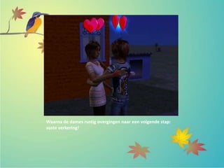 Waarna de dames rustig overgingen naar een volgende stap:
vaste verkering!
 