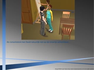 Als romantieksim kan David natuurlijk niet op zijn broertje achterblijven...

 