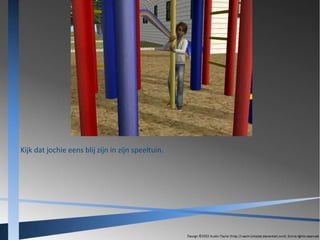 Kijk dat jochie eens blij zijn in zijn speeltuin.

 